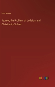 Hardcover Jezreel; the Problem of Judaism and Christianity Solved Book