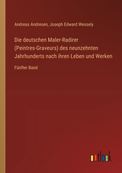 Die deutschen Maler-Radirer (Peintres-Graveurs) des neunzehnten Jahrhunderts nach ihren Leben und Werken: Fünfter Band (German Edition)
