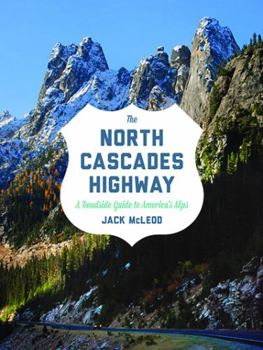 Paperback The North Cascades Highway: A Roadside Guide to America's Alps Book