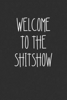Welcome To The Shitshow: Swear Word Journal, Diary, Notebook or Cursing Humor Gift