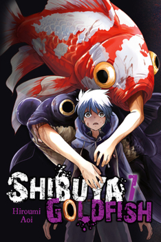Shibuya Goldfish, Vol. 7 - Book #7 of the Shibuya Goldfish
