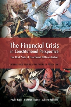 Hardcover The Financial Crisis in Constitutional Perspective: The Dark Side of Functional Differentiation Book