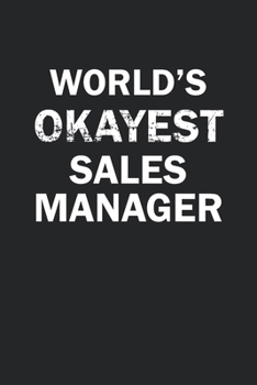 Paperback World's Okayest Sales Manager: Funny gag gift for sarcastic snarky Sales Manager - Blank Lined Notebook Book