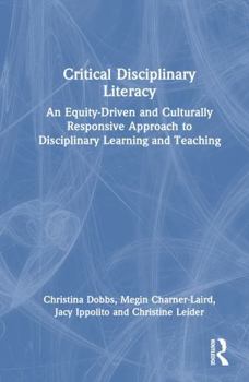 Hardcover Critical Disciplinary Literacy: An Equity-Driven and Culturally Responsive Approach to Disciplinary Learning and Teaching Book