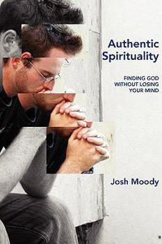 Paperback Authentic Spirituality: Finding God Without Losing Your Mind Book