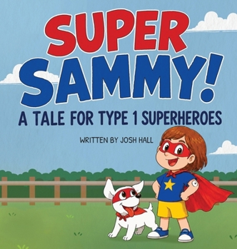 Hardcover Super Sammy! (A Tale For Type 1 Superheroes): Type 1 Diabetes Book For Kids Book