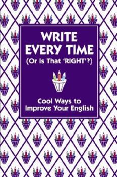 Hardcover Write Every Time (or is That 'Right'?): Cool Ways to Improve Your English Book