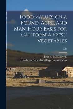 Paperback Food Values on a Pound, Acre, and Man-hour Basis for California Fresh Vegetables; L19 Book
