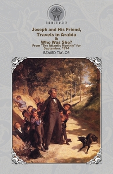 Paperback Joseph and His Friend, Travels in Arabia & Who Was She? From "The Atlantic Monthly" for September, 1874 Book