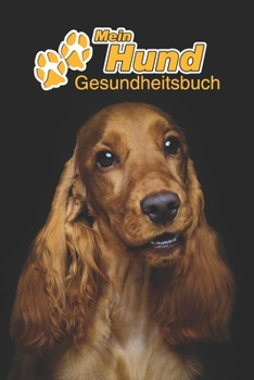 Mein Hund Gesundheitsbuch: English Cocker Spaniel | 109 Seiten, 15cm x 23cm ca. A5 | Notizbuch zum Ausfüllen für Impfungen, Tierarztbesuche, ... Hundebesitzer | Eintragbuch (German Edition)
