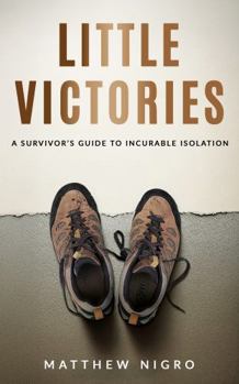 Paperback Little Victories: A Survivor's Guide to Incurable Isolation Book