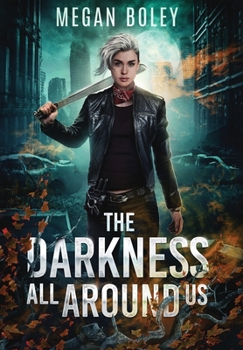 Hardcover The Darkness All Around Us: A post apocalyptic sci fi Book