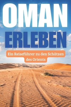 Paperback Oman erleben: Ein Reiseführer zu den Schätzen des Orients [German] Book