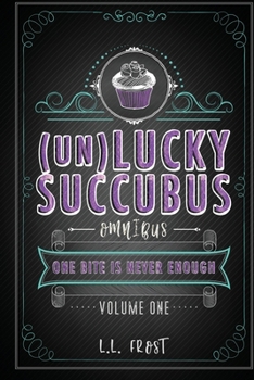 The (un)Lucky Succubus Omnibus: Books 1-3 - Book  of the (un)Lucky Succubus