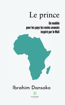 Paperback Le prince: Un modèle pour les pays les moins avancés inspiré par le Mali [French] Book