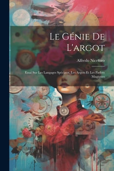 Paperback Le génie de l'argot; essai sur les langages spéciaux, les argots et les parlers magiques [French] Book