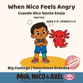 When Nico Feels Angry / Cuando Nico Siente Enojo: A Bilingual English-Spanish Story About Anger, Tantrums and Calming Down for Toddlers & Preschoolers ... Book 1) (Big Feelings / Emociones Grandes)