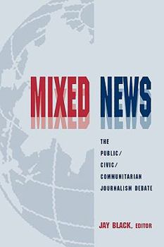 Paperback Mixed News: The Public/civic/communitarian Journalism Debate Book