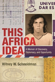 This Africa Idea : A Memoir of Discovery, Diplomacy, and Opportunity