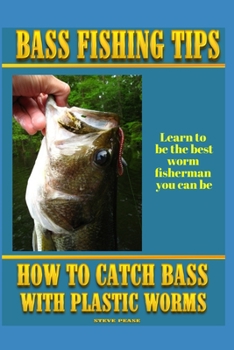 Paperback Bass Fishing Tips Plastic Worms: How to catch bass on plastic worms Book