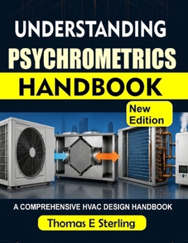 Paperback Understanding Psychrometrics Handbook: A Practical Guide to Moist-Air Properties, Charts, HVAC Calculations, Thermal Comfort, and Air-Conditioning Pro Book