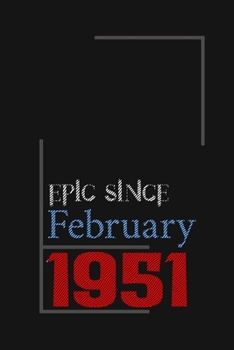 Epic since February 1951, Gift idea: Notebook Birthday Gift For Women, Men, Boss, Coworkers, Colleagues, Students, Friends, Lined Notebook / Journal Gift, 100 Pages, 6x9, Soft Cover