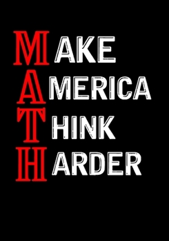 Make America Think Harder: Lined Composition Math Lovers Notebook Funny College Bound Student Gag Gift
