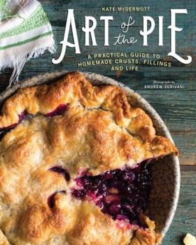 Hardcover Art of the Pie: A Practical Guide to Homemade Crusts, Fillings, and Life Book