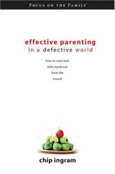 Hardcover Effective Parenting in a Defective World: How to Raise Kids Who Stand Out from the Crowd Book