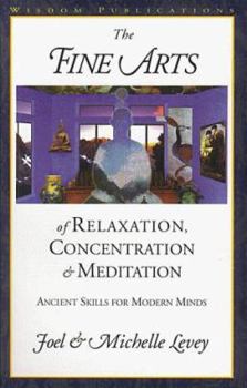 Paperback The Fine Arts of Relaxation, Concentration and Meditation: Ancient Skills for Modern Minds Book