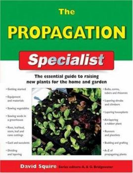 Paperback The Propagation Specialist: The Essential Guide to Raising New Plants for the Home and Garden (IMM Lifestyle Books) Getting Started, Sowing, Cuttings, Dividing, Layering, Budding, Grafting, and More Book