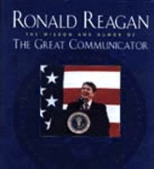 Hardcover Ronald Reagan: The Wisdom and Humour of the Great Communicator Book