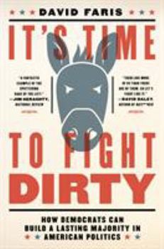 Hardcover It's Time to Fight Dirty: How Democrats Can Build a Lasting Majority in American Politics Book