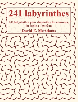 241 labyrinthes !: 241 labyrinthes pour chatouiller tes neurones, du facile à l'extrême