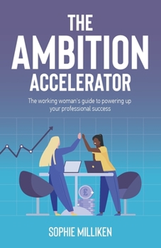 Paperback The Ambition Accelerator: The Working Woman's Guide to Powering Up Your Professional Success Book