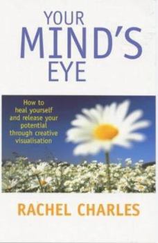 Paperback Your Mind's Eye: How to Heal Yourself and Release Your Potential Through Creative Imagery Book