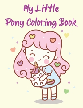 My Little Pony Coloring Book: A Fun Kid Coloring book Game For Learning, Coloring, Dot To Dot, Mazes, Word Search and More!