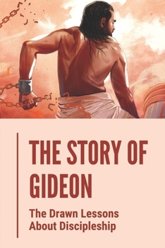 Paperback The Story Of Gideon: The Drawn Lessons About Discipleship: Lessons From Gideon Bible Study Book