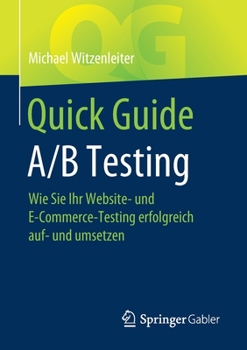 Paperback Quick Guide A/B Testing: Wie Sie Ihr Website- Und E-Commerce-Testing Erfolgreich Auf- Und Umsetzen [German] Book