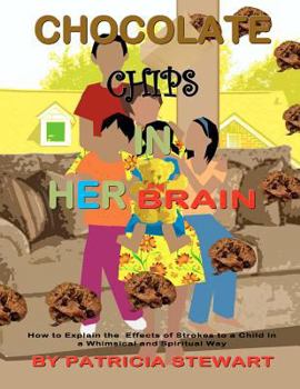 Paperback Chocolate Chips in Her Brain: How to Explain the Effects of Strokes to Children in a Whimsical and Spiritual Way Book