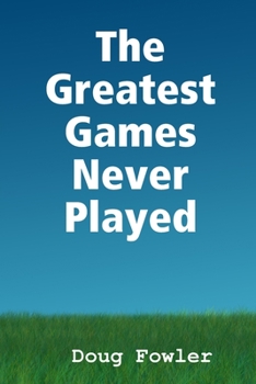 Paperback The Greatest Games Never Played Book