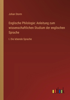 Paperback Englische Philologie: Anleitung zum wissenschaftlichen Studium der englischen Sprache: I. Die lebende Sprache [German] Book