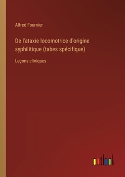 Paperback De l'ataxie locomotrice d'origine syphilitique (tabes spécifique): Leçons cliniques [French] Book