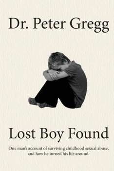 Paperback Lost Boy Found: One man's account of surviving sexual abuse in his childhood and how he turned his life around. Book