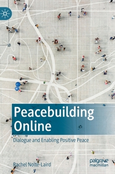 Hardcover Peacebuilding Online: Dialogue and Enabling Positive Peace Book