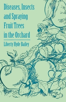 Paperback Diseases, Insects and Spraying Fruit Trees in the Orchard Book