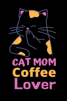Paperback Cat Mom Coffee Lover Journal: Best Cat Lover Mom Journal/Note Book/Diary - Cat Lovers Gifts for Women - Funny Cat Mom Notebook - Best Birthday Gift Book