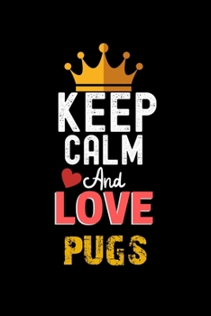 Keep Calm And Love PUGS Notebook - PUGS Funny Gift: Lined Notebook / Journal Gift, 120 Pages, 6x9, Soft Cover, Matte Finish