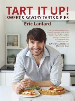Hardcover Tart It Up!: Sweet & Savory Tarts & Pies Book