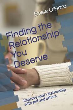 Paperback Finding the Relationship You Deserve: Improve your relationship with self and others Book